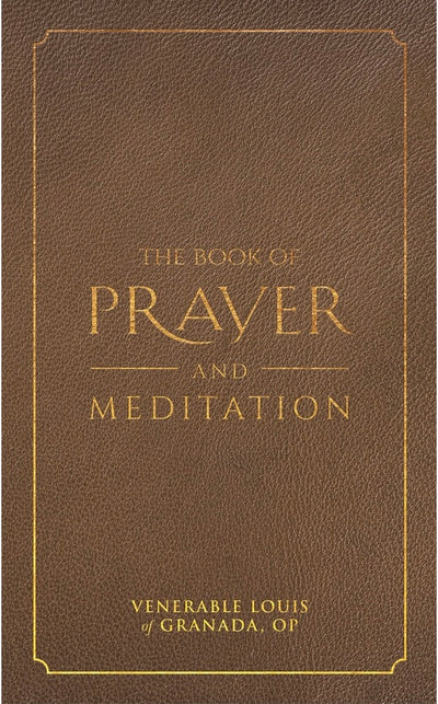 The Book of Prayer and Meditation - Venerable Louis of Granada, OP